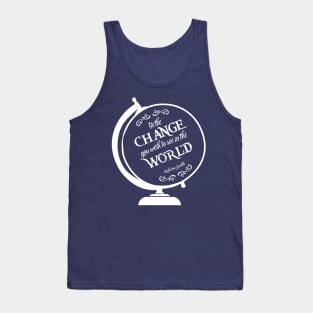 Be the Change You Wish to see in the World Tank Top